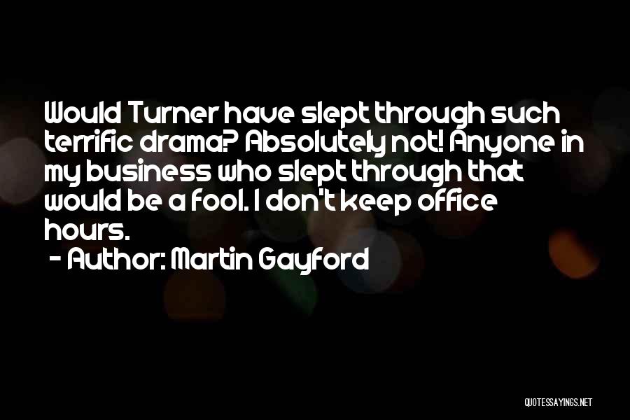 Martin Gayford Quotes: Would Turner Have Slept Through Such Terrific Drama? Absolutely Not! Anyone In My Business Who Slept Through That Would Be