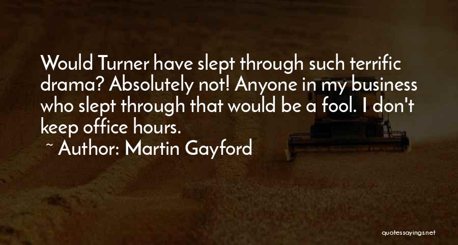 Martin Gayford Quotes: Would Turner Have Slept Through Such Terrific Drama? Absolutely Not! Anyone In My Business Who Slept Through That Would Be