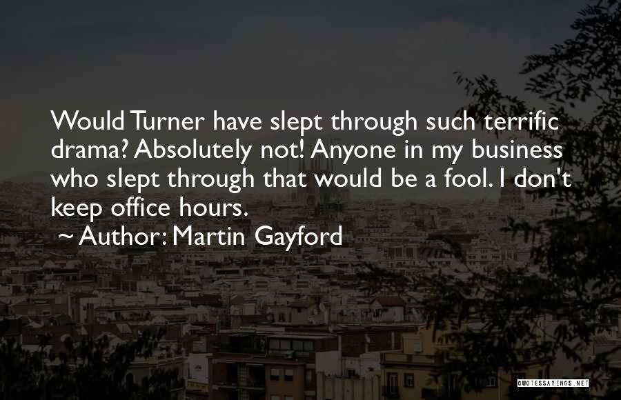 Martin Gayford Quotes: Would Turner Have Slept Through Such Terrific Drama? Absolutely Not! Anyone In My Business Who Slept Through That Would Be