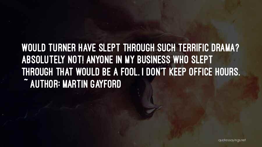 Martin Gayford Quotes: Would Turner Have Slept Through Such Terrific Drama? Absolutely Not! Anyone In My Business Who Slept Through That Would Be