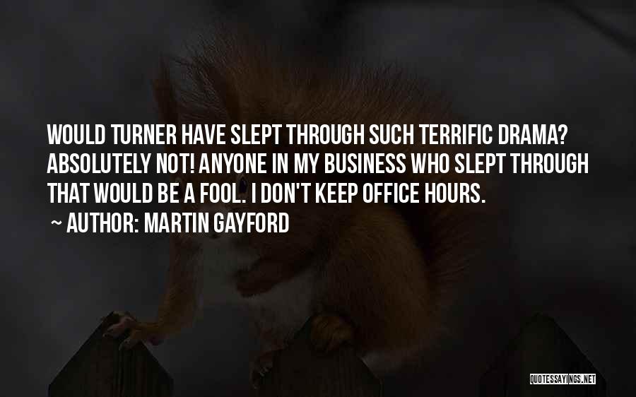 Martin Gayford Quotes: Would Turner Have Slept Through Such Terrific Drama? Absolutely Not! Anyone In My Business Who Slept Through That Would Be