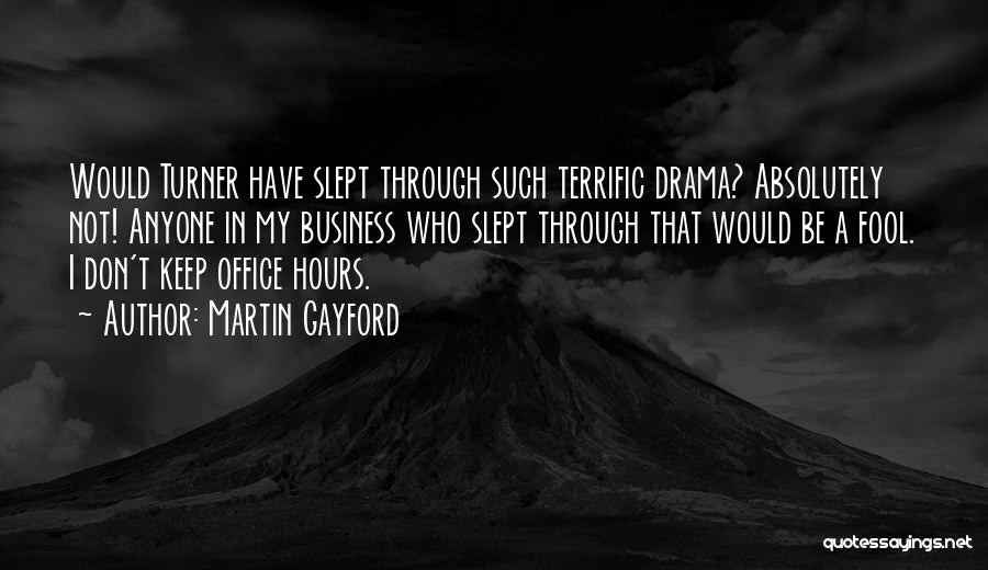 Martin Gayford Quotes: Would Turner Have Slept Through Such Terrific Drama? Absolutely Not! Anyone In My Business Who Slept Through That Would Be