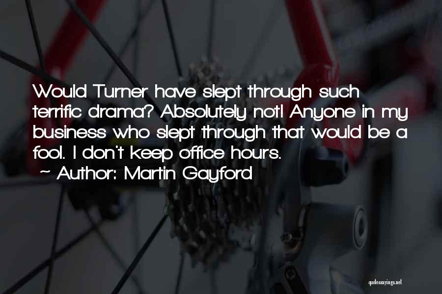 Martin Gayford Quotes: Would Turner Have Slept Through Such Terrific Drama? Absolutely Not! Anyone In My Business Who Slept Through That Would Be