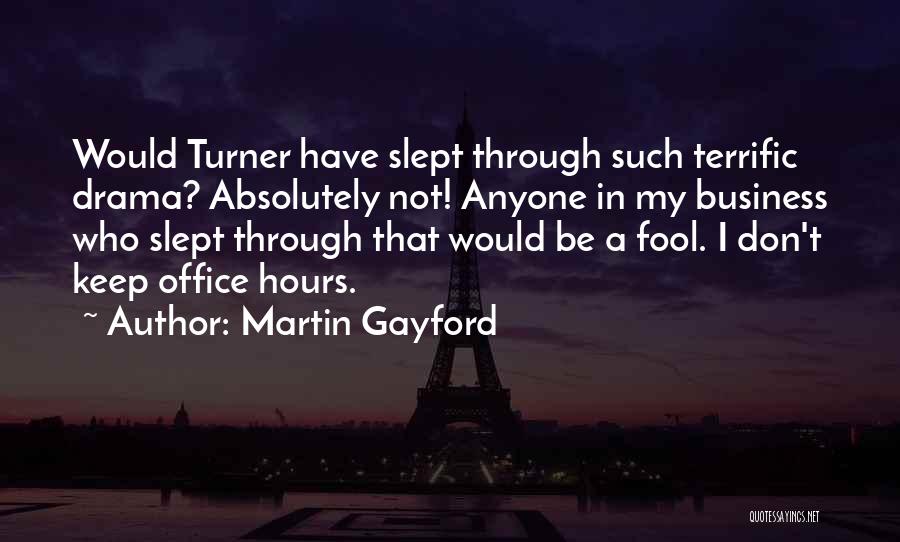 Martin Gayford Quotes: Would Turner Have Slept Through Such Terrific Drama? Absolutely Not! Anyone In My Business Who Slept Through That Would Be