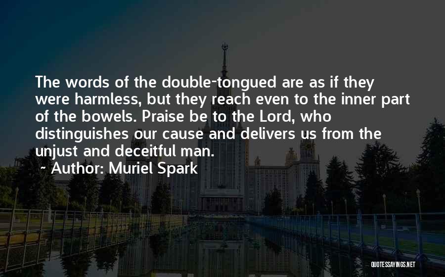 Muriel Spark Quotes: The Words Of The Double-tongued Are As If They Were Harmless, But They Reach Even To The Inner Part Of