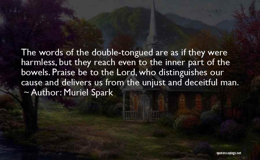 Muriel Spark Quotes: The Words Of The Double-tongued Are As If They Were Harmless, But They Reach Even To The Inner Part Of