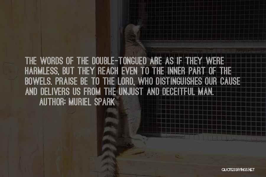 Muriel Spark Quotes: The Words Of The Double-tongued Are As If They Were Harmless, But They Reach Even To The Inner Part Of