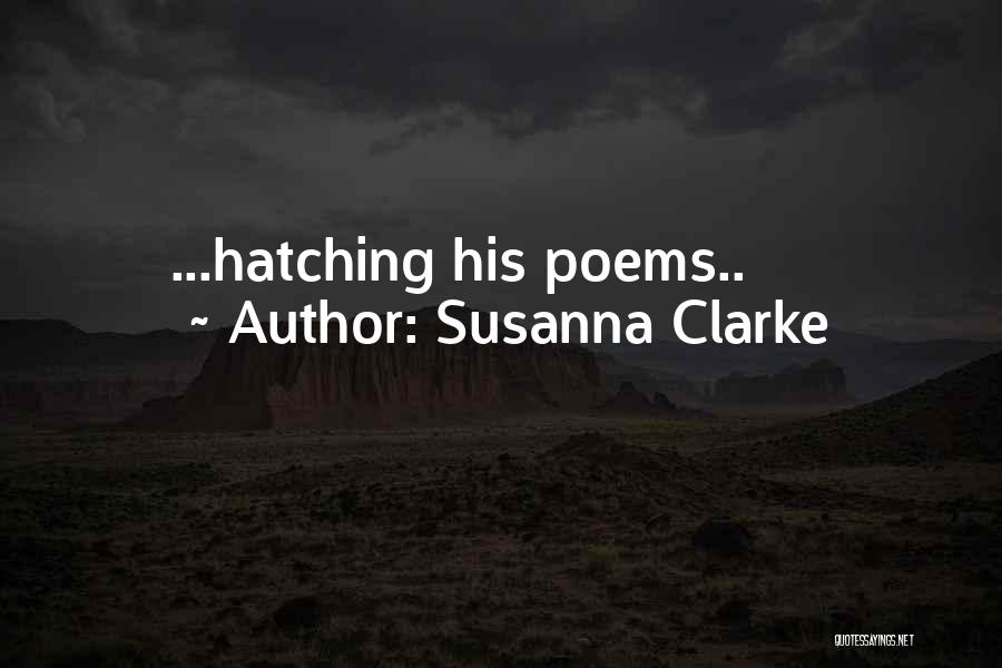 Susanna Clarke Quotes: ...hatching His Poems..