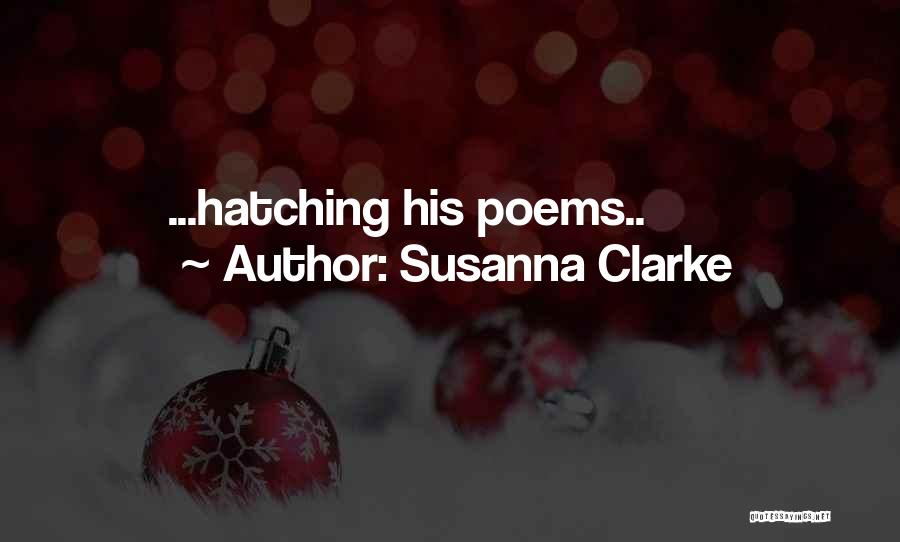 Susanna Clarke Quotes: ...hatching His Poems..