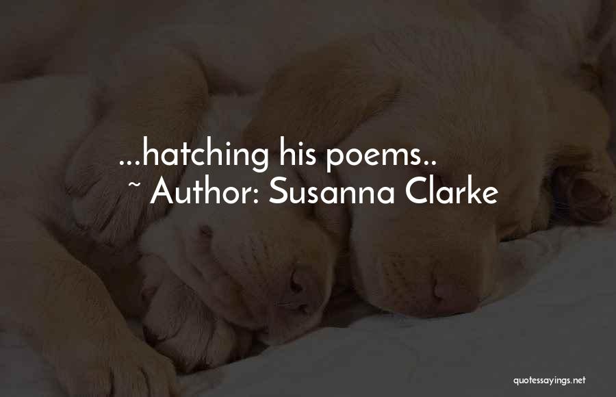 Susanna Clarke Quotes: ...hatching His Poems..
