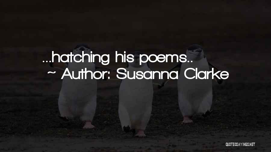 Susanna Clarke Quotes: ...hatching His Poems..