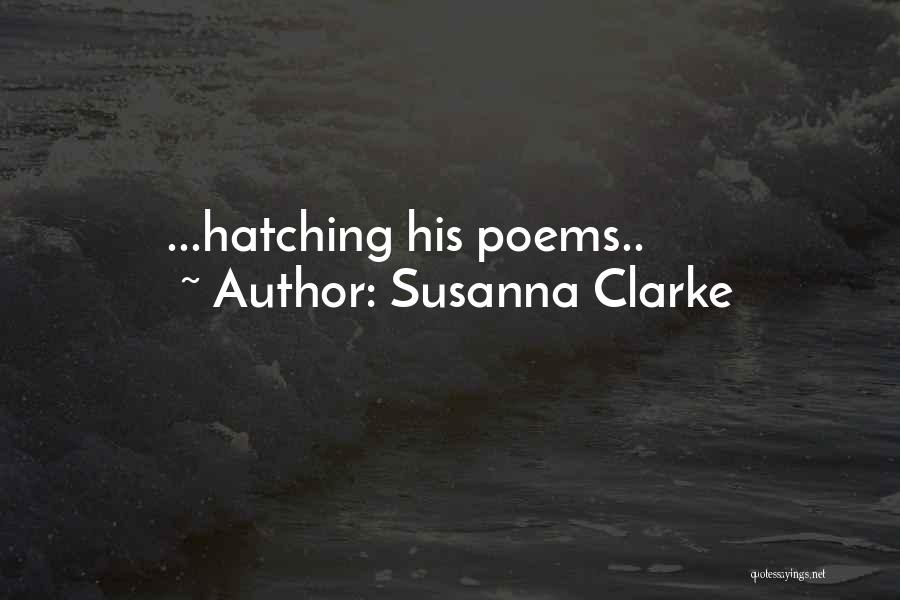 Susanna Clarke Quotes: ...hatching His Poems..