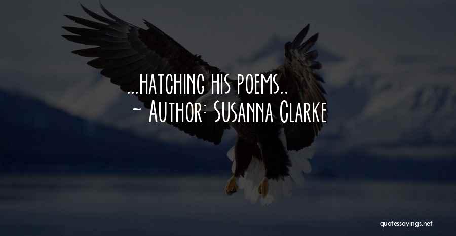 Susanna Clarke Quotes: ...hatching His Poems..