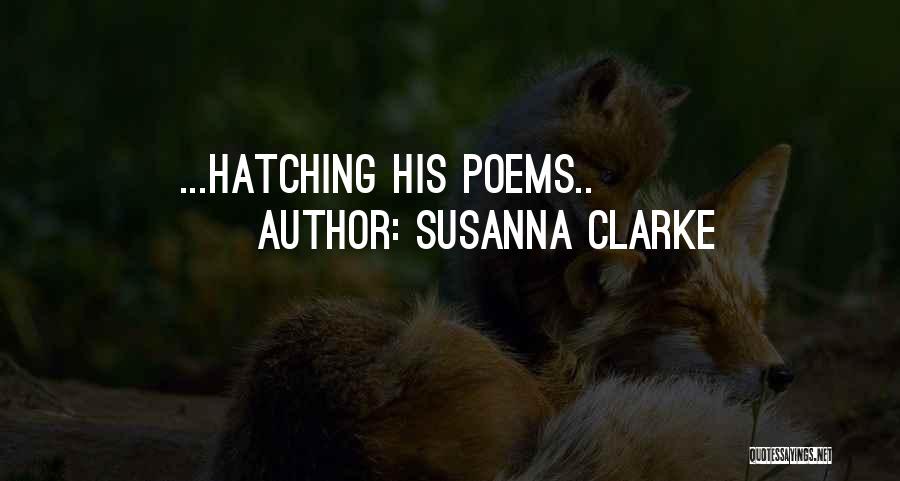 Susanna Clarke Quotes: ...hatching His Poems..