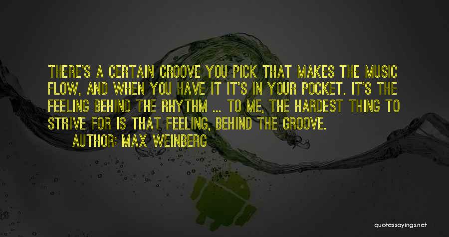Max Weinberg Quotes: There's A Certain Groove You Pick That Makes The Music Flow, And When You Have It It's In Your Pocket.
