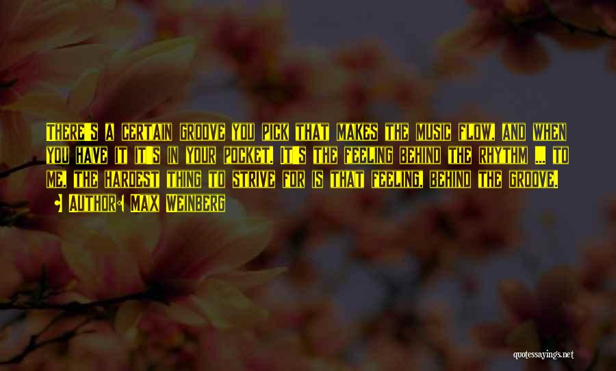 Max Weinberg Quotes: There's A Certain Groove You Pick That Makes The Music Flow, And When You Have It It's In Your Pocket.