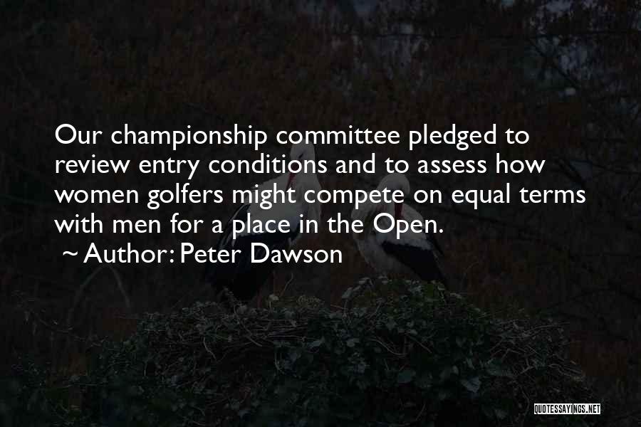 Peter Dawson Quotes: Our Championship Committee Pledged To Review Entry Conditions And To Assess How Women Golfers Might Compete On Equal Terms With