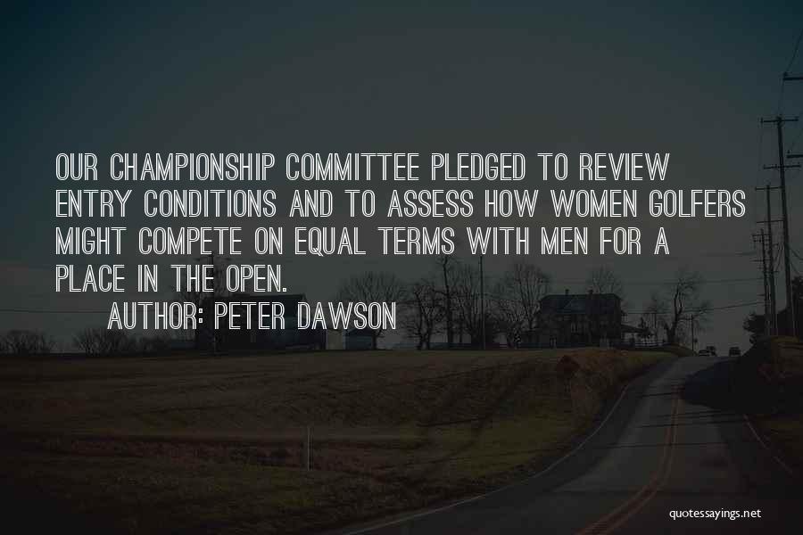 Peter Dawson Quotes: Our Championship Committee Pledged To Review Entry Conditions And To Assess How Women Golfers Might Compete On Equal Terms With