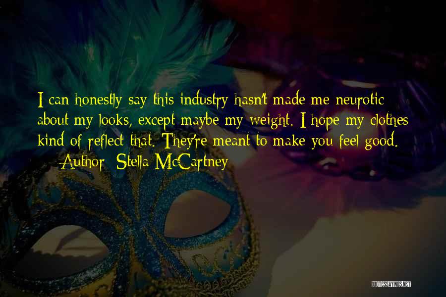 Stella McCartney Quotes: I Can Honestly Say This Industry Hasn't Made Me Neurotic About My Looks, Except Maybe My Weight. I Hope My