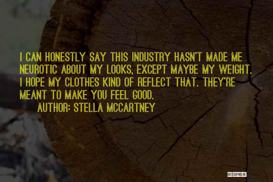 Stella McCartney Quotes: I Can Honestly Say This Industry Hasn't Made Me Neurotic About My Looks, Except Maybe My Weight. I Hope My