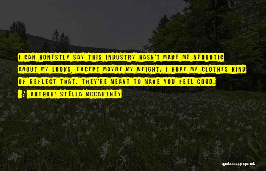 Stella McCartney Quotes: I Can Honestly Say This Industry Hasn't Made Me Neurotic About My Looks, Except Maybe My Weight. I Hope My