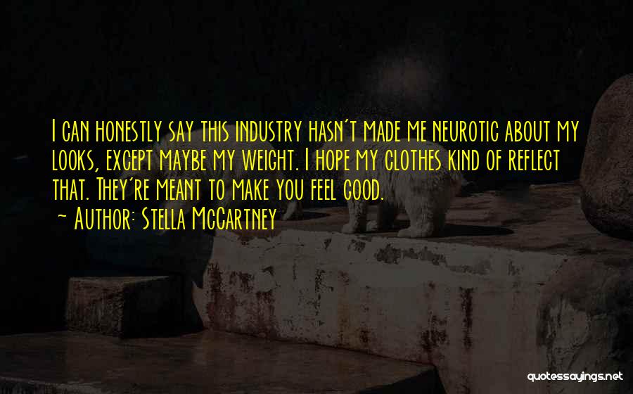 Stella McCartney Quotes: I Can Honestly Say This Industry Hasn't Made Me Neurotic About My Looks, Except Maybe My Weight. I Hope My