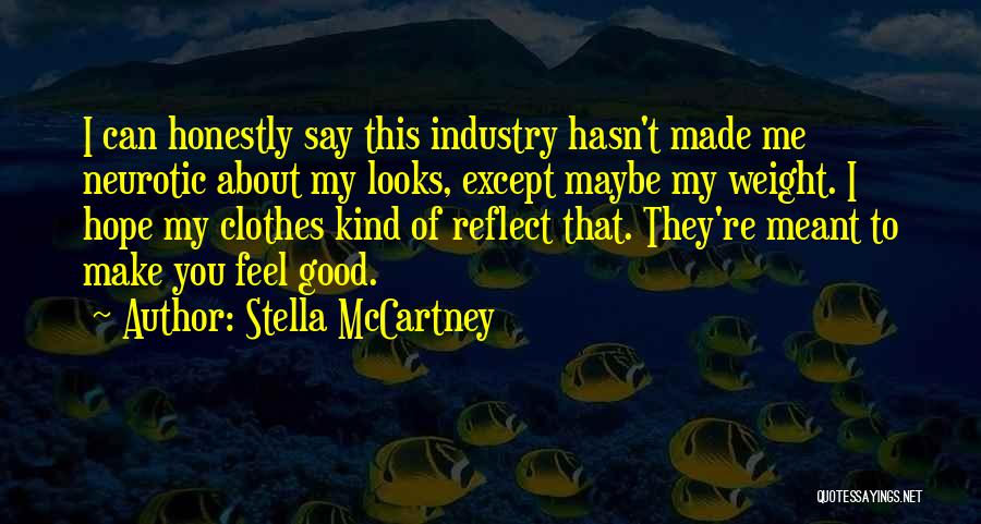 Stella McCartney Quotes: I Can Honestly Say This Industry Hasn't Made Me Neurotic About My Looks, Except Maybe My Weight. I Hope My
