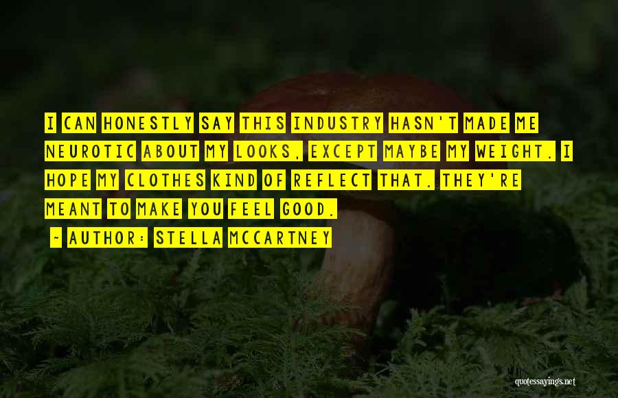 Stella McCartney Quotes: I Can Honestly Say This Industry Hasn't Made Me Neurotic About My Looks, Except Maybe My Weight. I Hope My