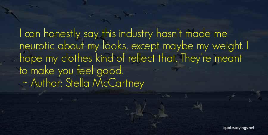 Stella McCartney Quotes: I Can Honestly Say This Industry Hasn't Made Me Neurotic About My Looks, Except Maybe My Weight. I Hope My
