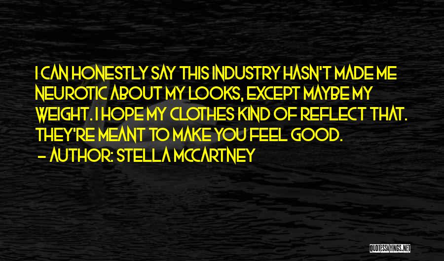 Stella McCartney Quotes: I Can Honestly Say This Industry Hasn't Made Me Neurotic About My Looks, Except Maybe My Weight. I Hope My