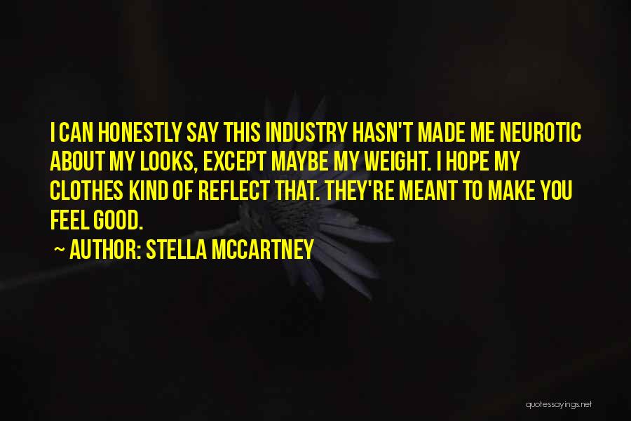 Stella McCartney Quotes: I Can Honestly Say This Industry Hasn't Made Me Neurotic About My Looks, Except Maybe My Weight. I Hope My