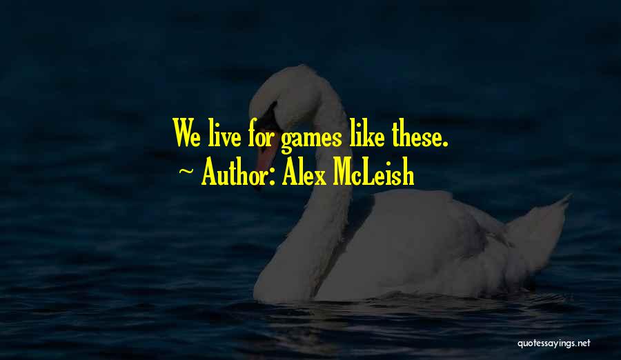 Alex McLeish Quotes: We Live For Games Like These.