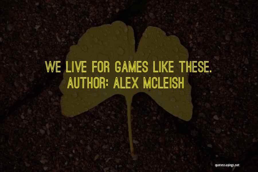 Alex McLeish Quotes: We Live For Games Like These.