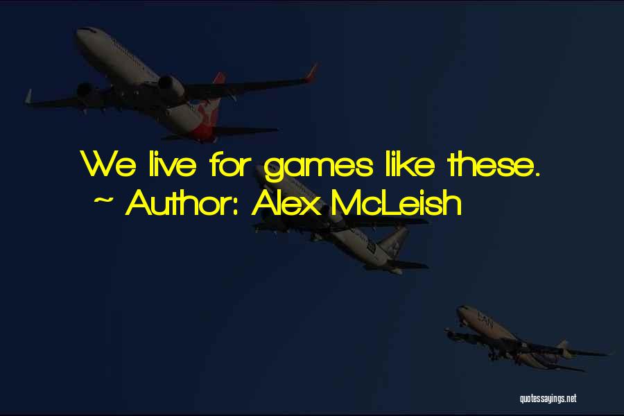 Alex McLeish Quotes: We Live For Games Like These.