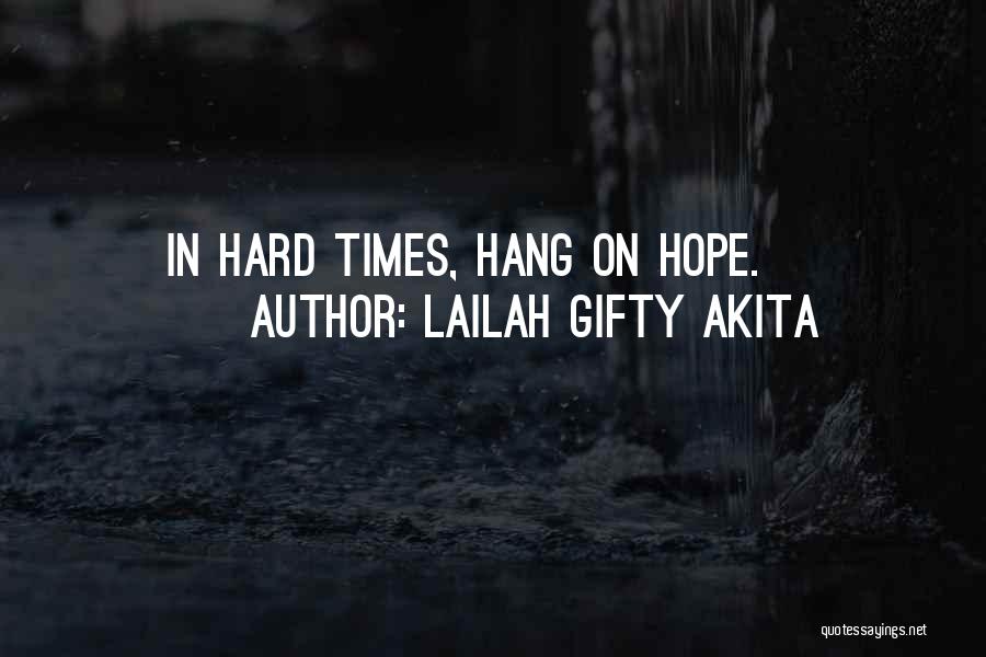 Lailah Gifty Akita Quotes: In Hard Times, Hang On Hope.