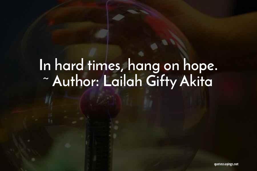 Lailah Gifty Akita Quotes: In Hard Times, Hang On Hope.