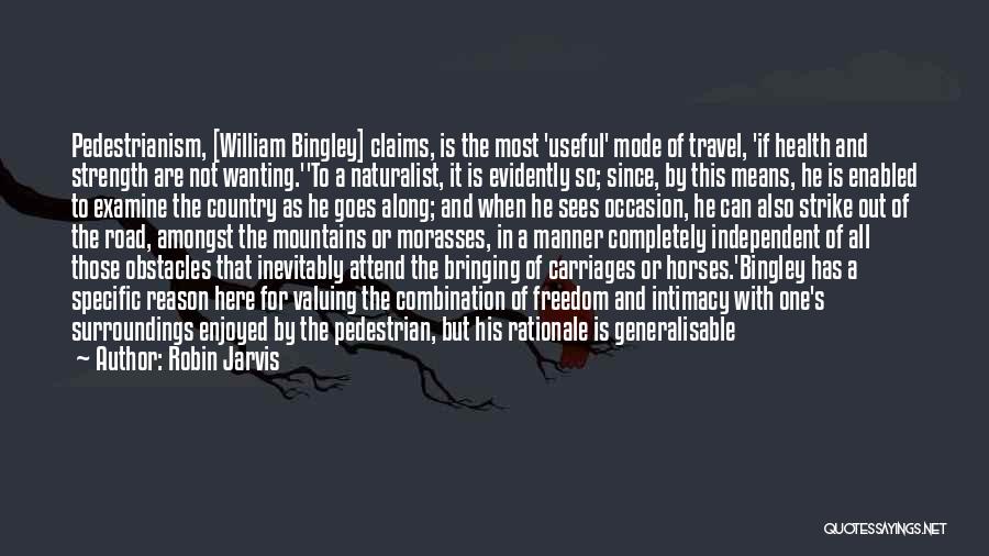 Robin Jarvis Quotes: Pedestrianism, [william Bingley] Claims, Is The Most 'useful' Mode Of Travel, 'if Health And Strength Are Not Wanting.''to A Naturalist,