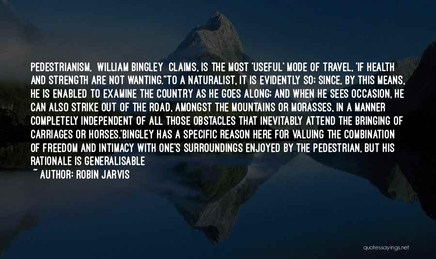 Robin Jarvis Quotes: Pedestrianism, [william Bingley] Claims, Is The Most 'useful' Mode Of Travel, 'if Health And Strength Are Not Wanting.''to A Naturalist,