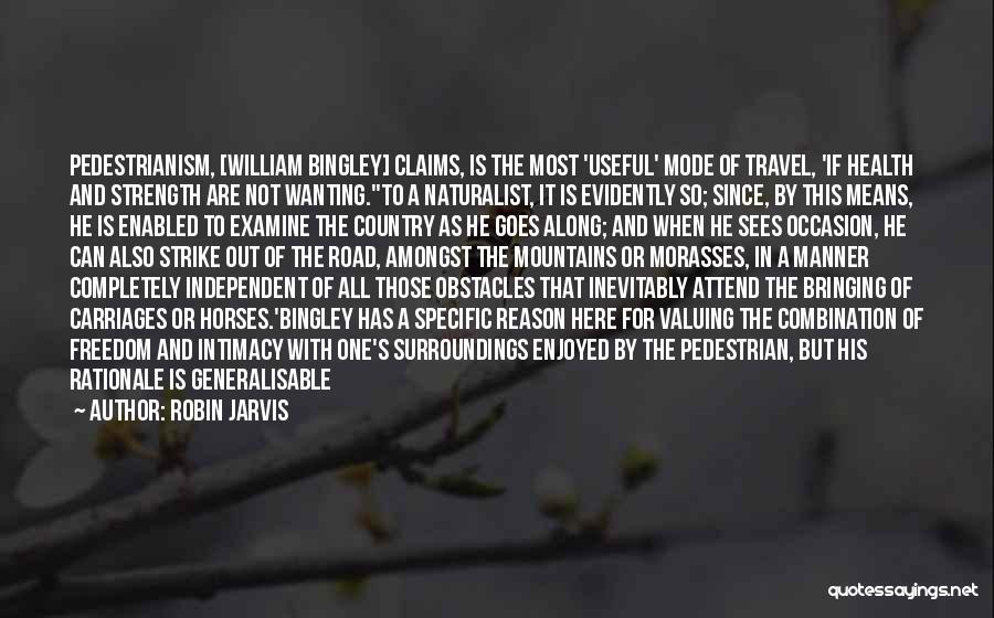 Robin Jarvis Quotes: Pedestrianism, [william Bingley] Claims, Is The Most 'useful' Mode Of Travel, 'if Health And Strength Are Not Wanting.''to A Naturalist,