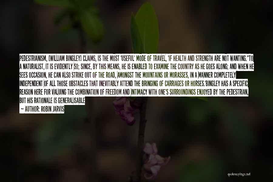 Robin Jarvis Quotes: Pedestrianism, [william Bingley] Claims, Is The Most 'useful' Mode Of Travel, 'if Health And Strength Are Not Wanting.''to A Naturalist,