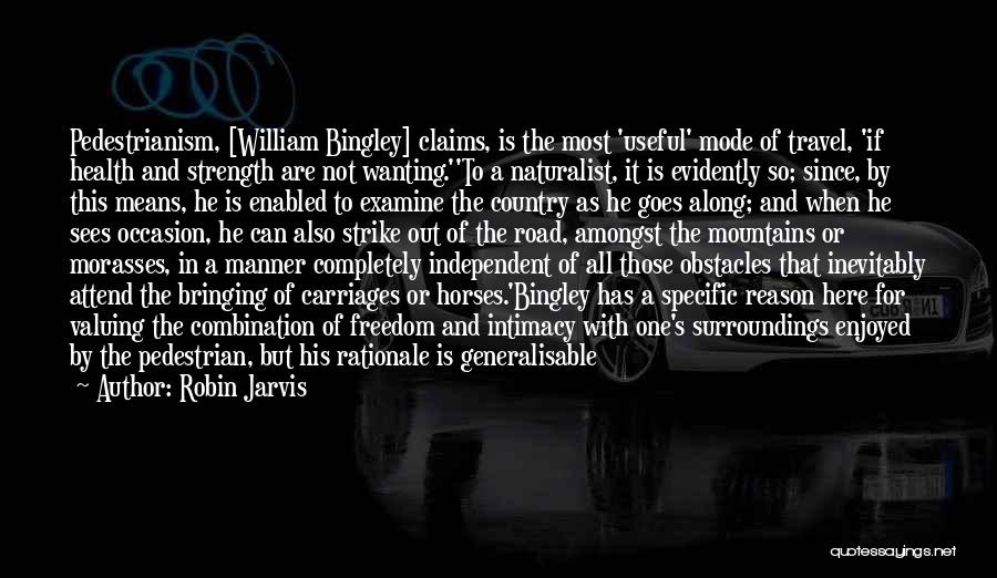 Robin Jarvis Quotes: Pedestrianism, [william Bingley] Claims, Is The Most 'useful' Mode Of Travel, 'if Health And Strength Are Not Wanting.''to A Naturalist,