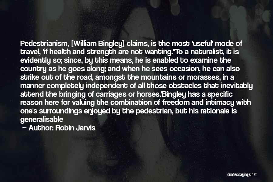 Robin Jarvis Quotes: Pedestrianism, [william Bingley] Claims, Is The Most 'useful' Mode Of Travel, 'if Health And Strength Are Not Wanting.''to A Naturalist,