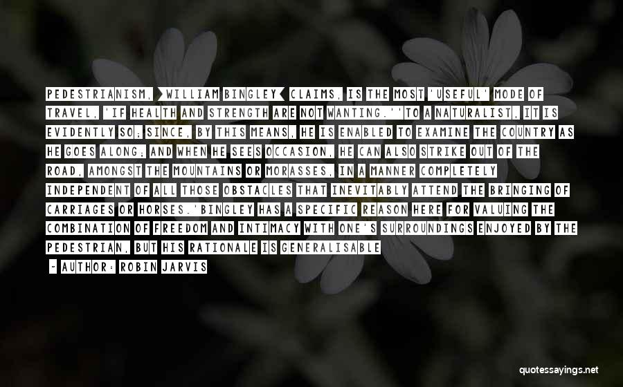 Robin Jarvis Quotes: Pedestrianism, [william Bingley] Claims, Is The Most 'useful' Mode Of Travel, 'if Health And Strength Are Not Wanting.''to A Naturalist,