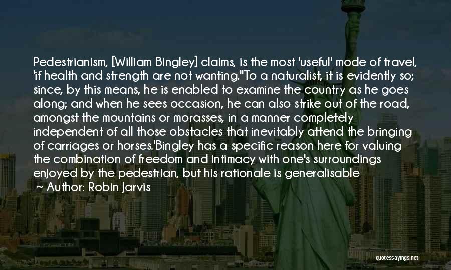 Robin Jarvis Quotes: Pedestrianism, [william Bingley] Claims, Is The Most 'useful' Mode Of Travel, 'if Health And Strength Are Not Wanting.''to A Naturalist,