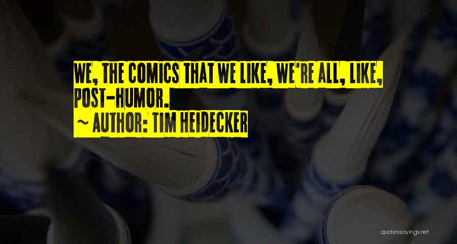 Tim Heidecker Quotes: We, The Comics That We Like, We're All, Like, Post-humor.