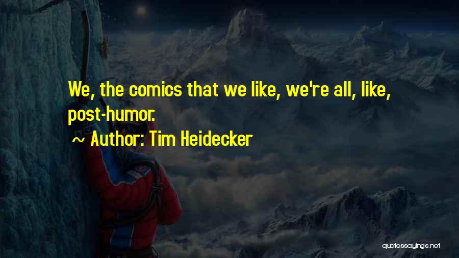 Tim Heidecker Quotes: We, The Comics That We Like, We're All, Like, Post-humor.