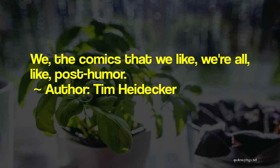 Tim Heidecker Quotes: We, The Comics That We Like, We're All, Like, Post-humor.