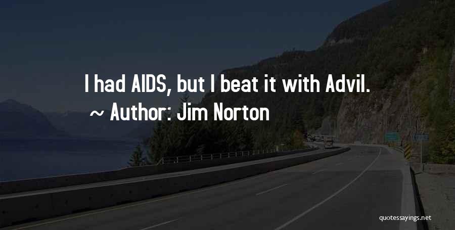 Jim Norton Quotes: I Had Aids, But I Beat It With Advil.