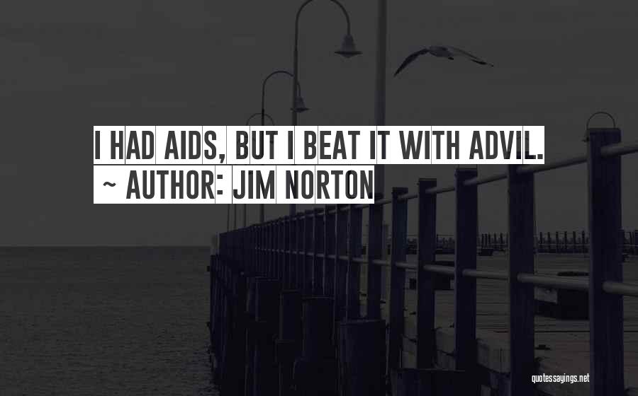 Jim Norton Quotes: I Had Aids, But I Beat It With Advil.