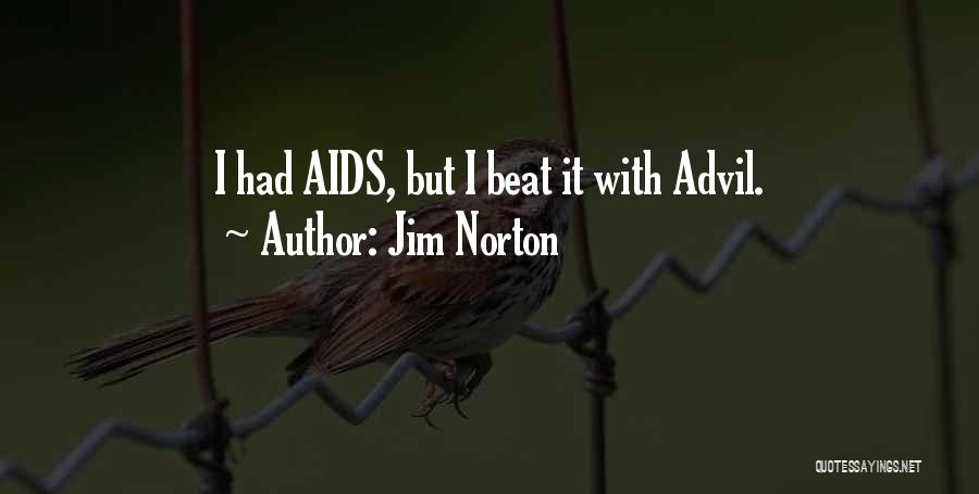 Jim Norton Quotes: I Had Aids, But I Beat It With Advil.
